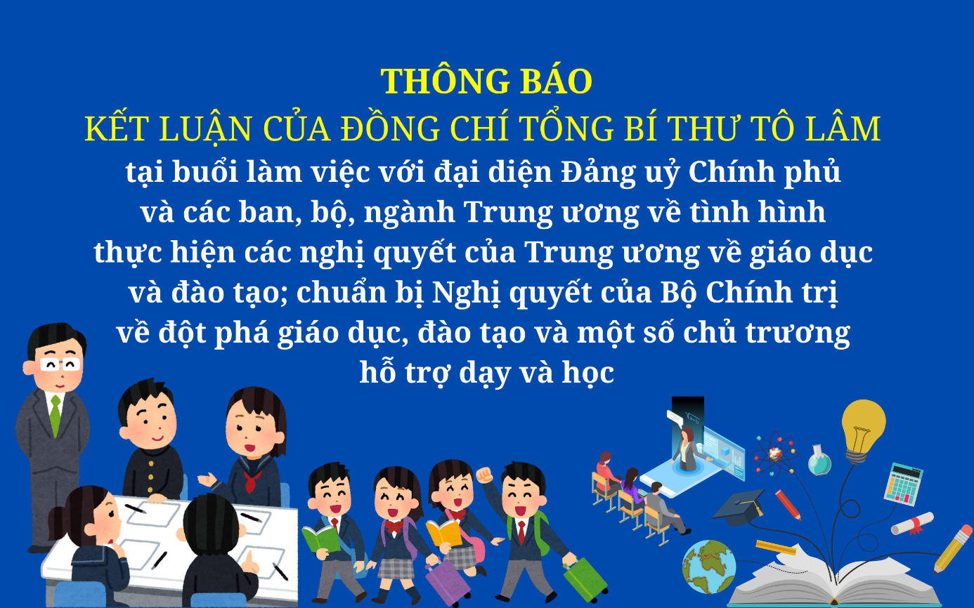 Thông báo kết luận của Tổng Bí thư Tô Lâm về chuẩn bị Nghị quyết của Bộ Chính trị về đột phá giáo dục, đào tạo và một số chủ trương hỗ trợ dạy, học